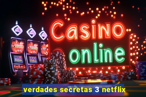 verdades secretas 3 netflix